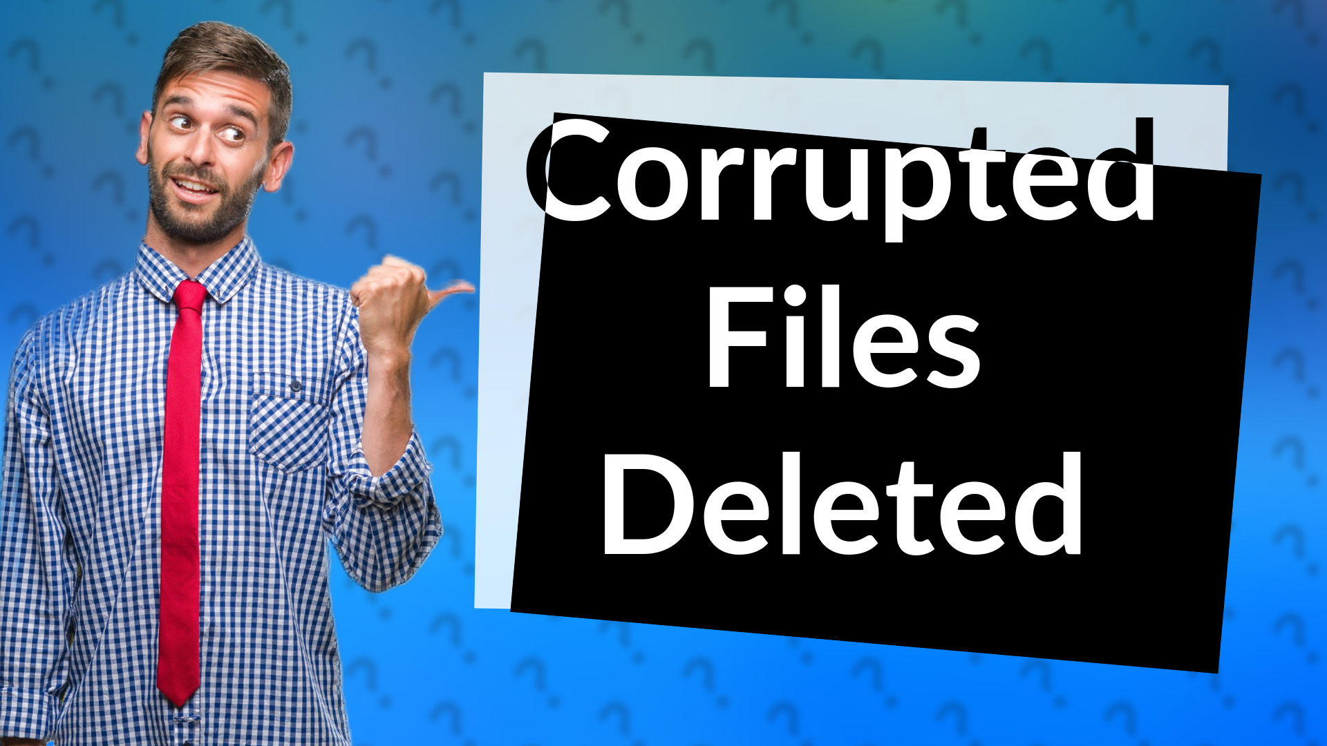 Corrupted Files Deleted