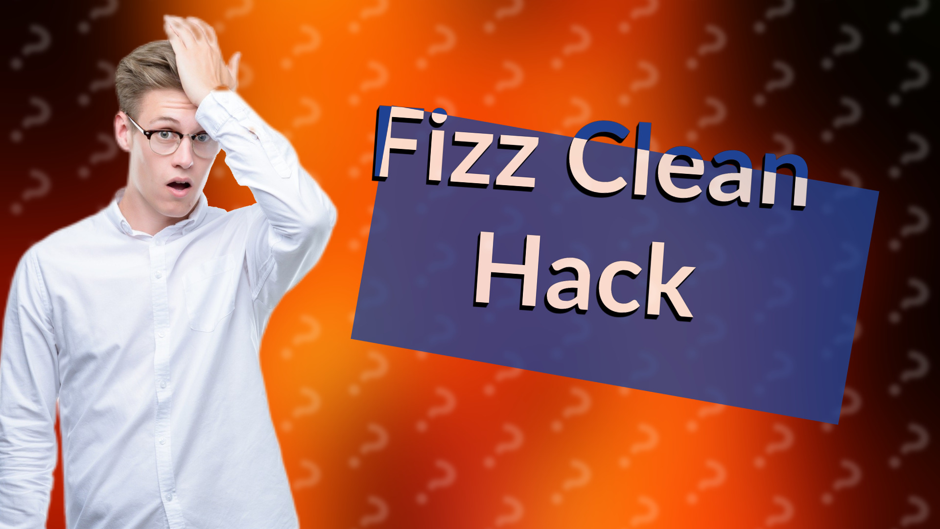 Fizz Clean Hack