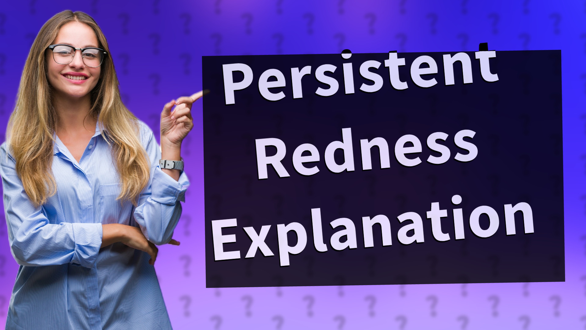 Persistent Redness Explanation
