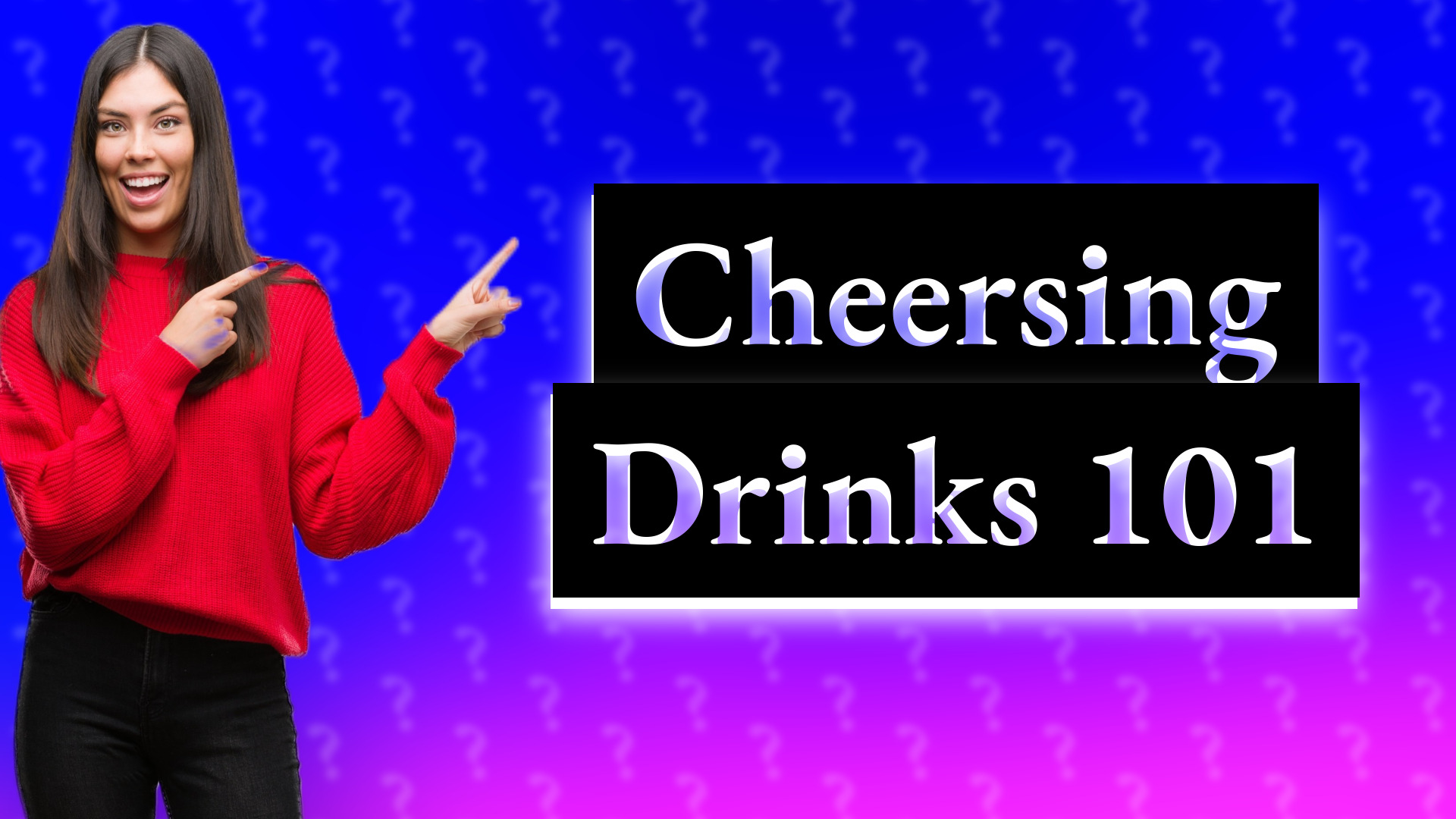 Cheersing Drinks 101