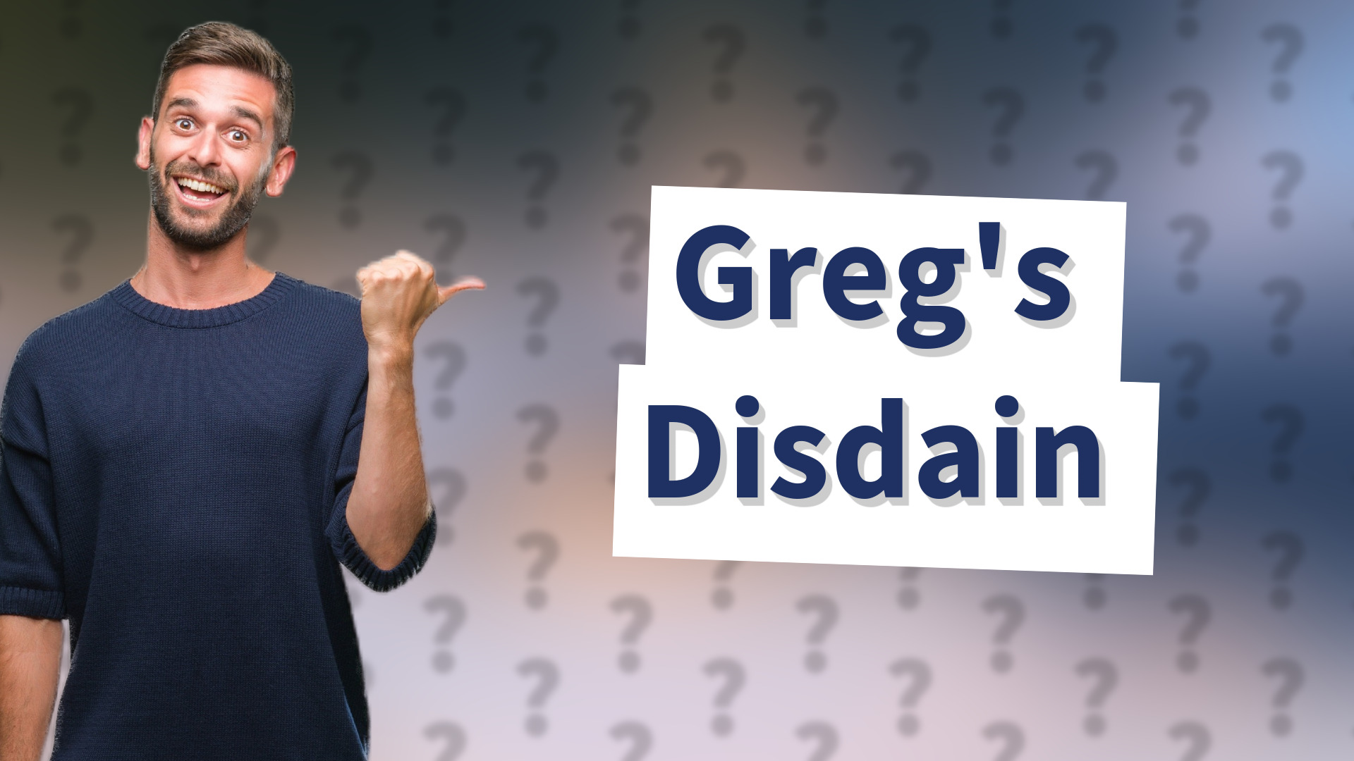 Greg's Disdain