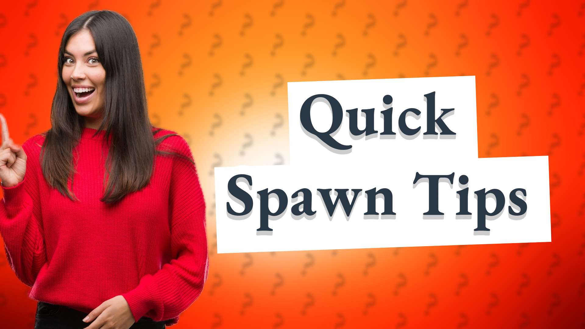 Quick Spawn Tips