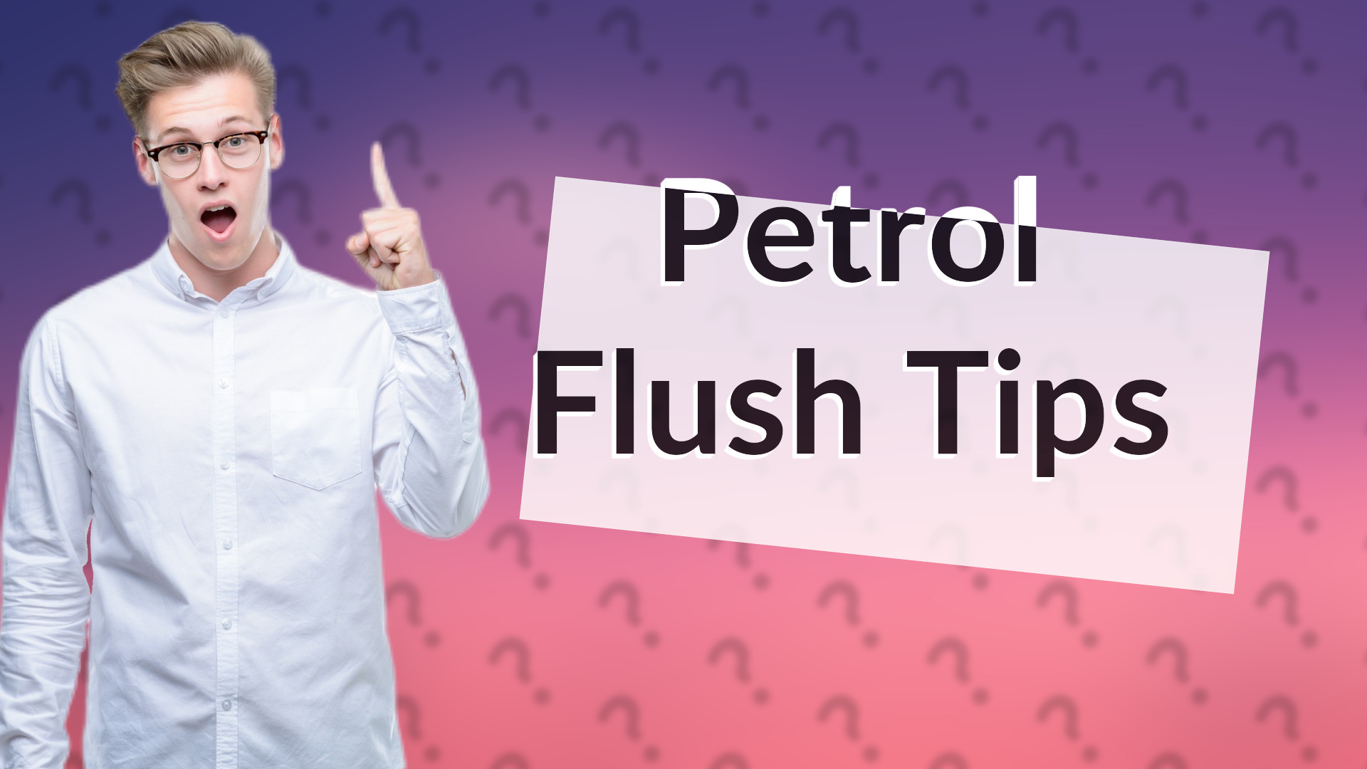 Petrol Flush Tips