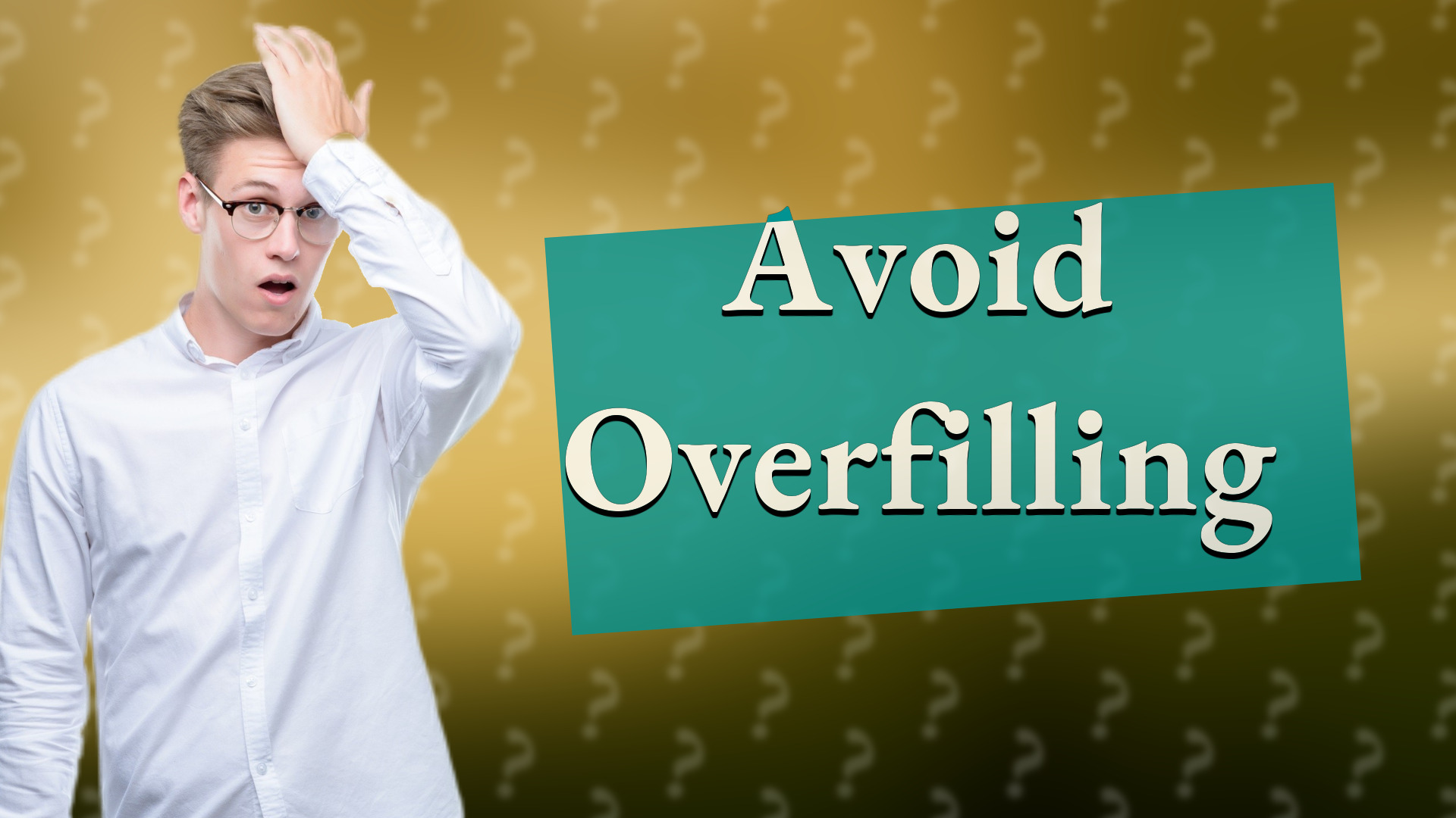 Avoid Overfilling