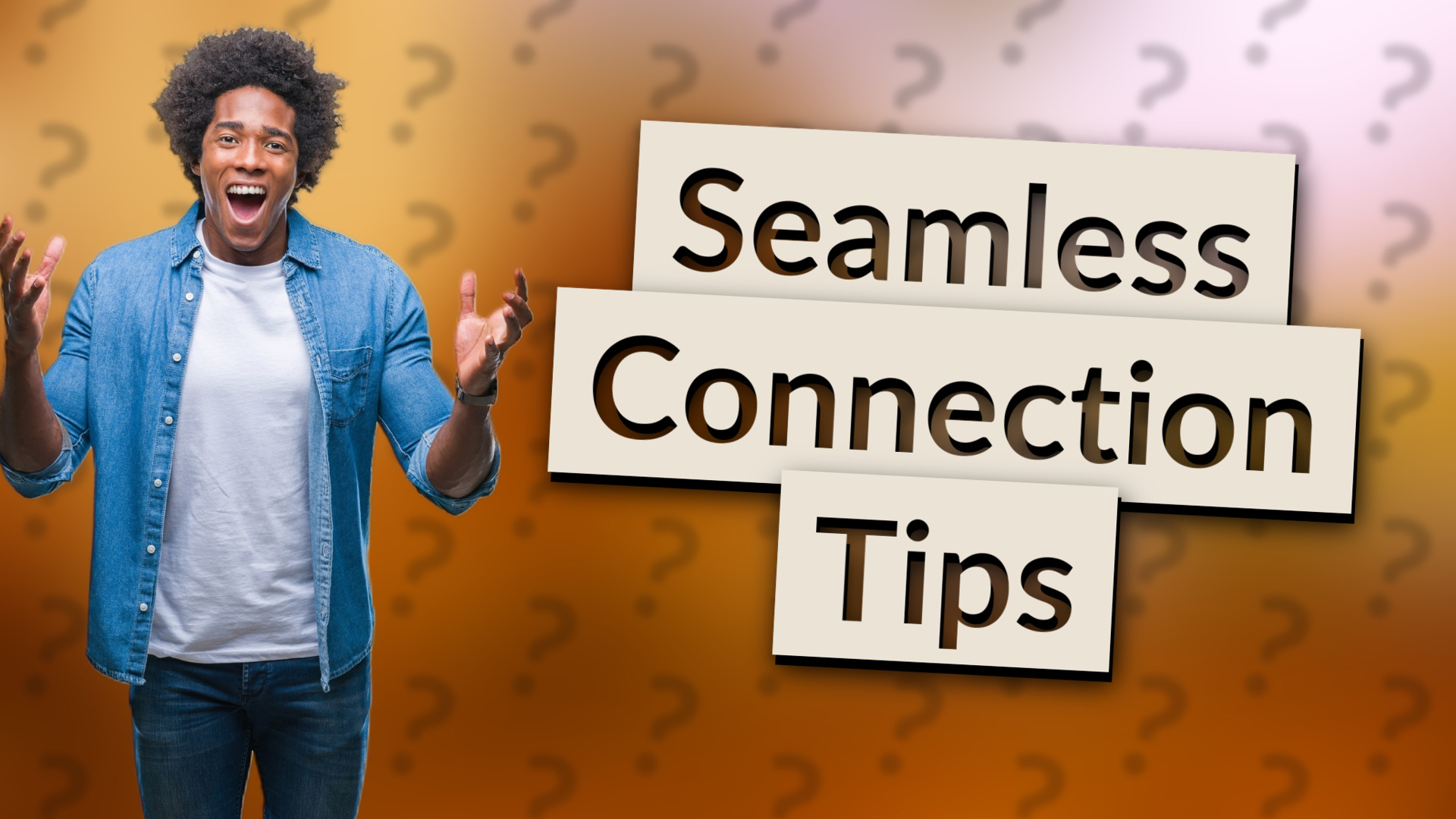 Seamless Connection Tips
