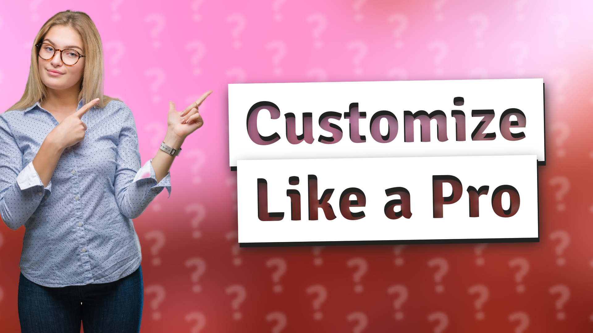 Customize Like a Pro
