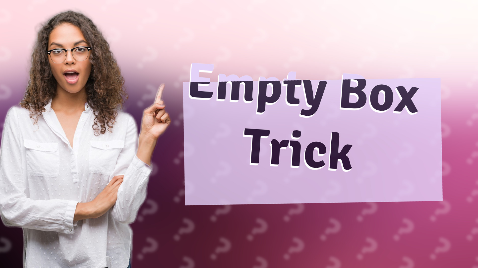 Empty Box Trick