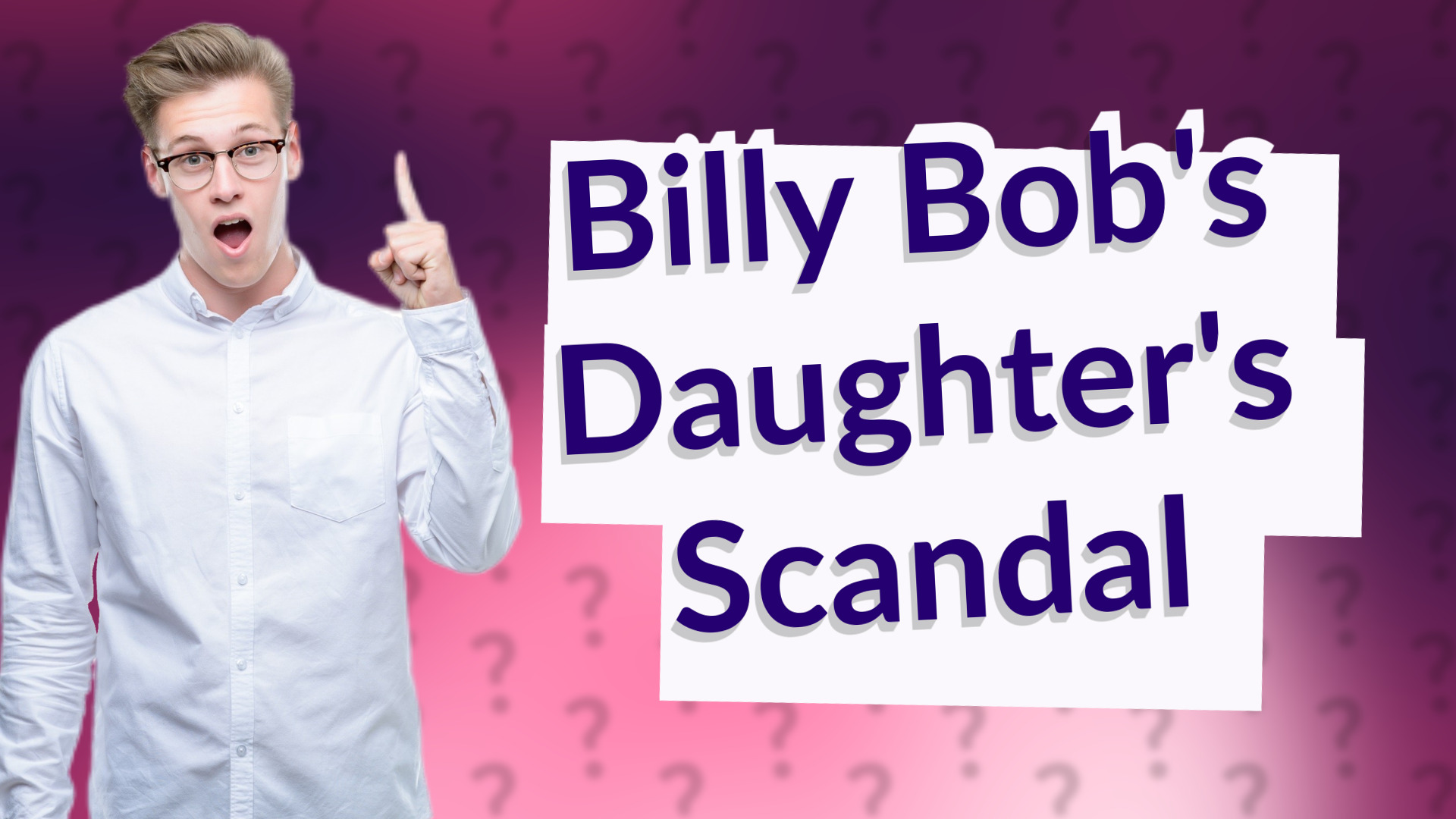 Billy Bob's Daughter's Scandal