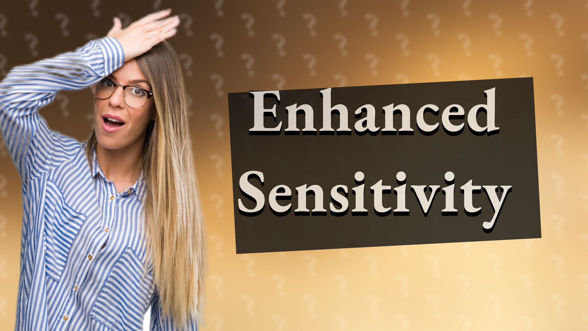 Enhanced Sensitivity