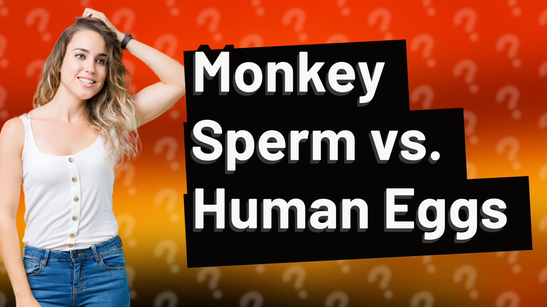 Monkey Sperm vs. Human Eggs