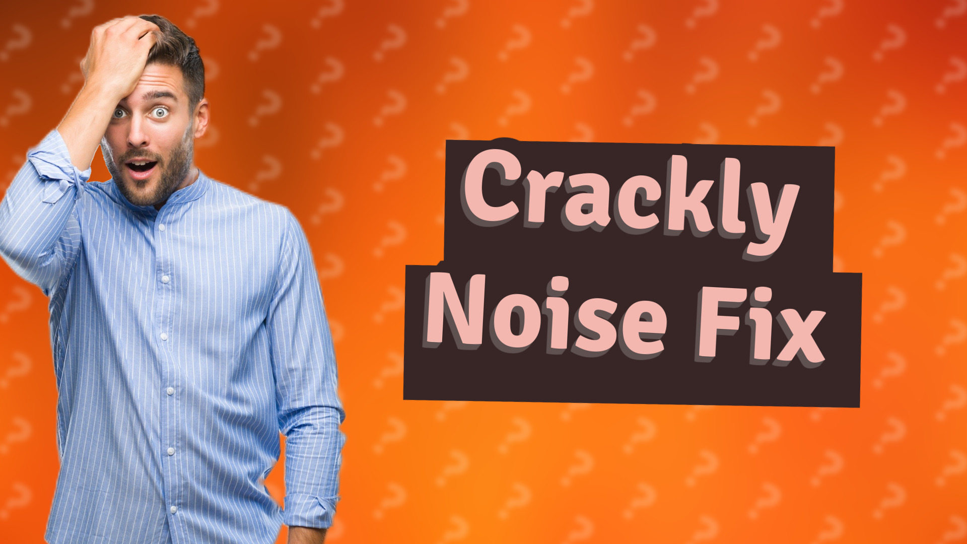 Crackly Noise Fix