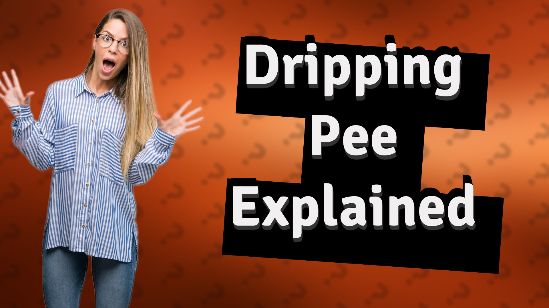 Dripping Pee Explained