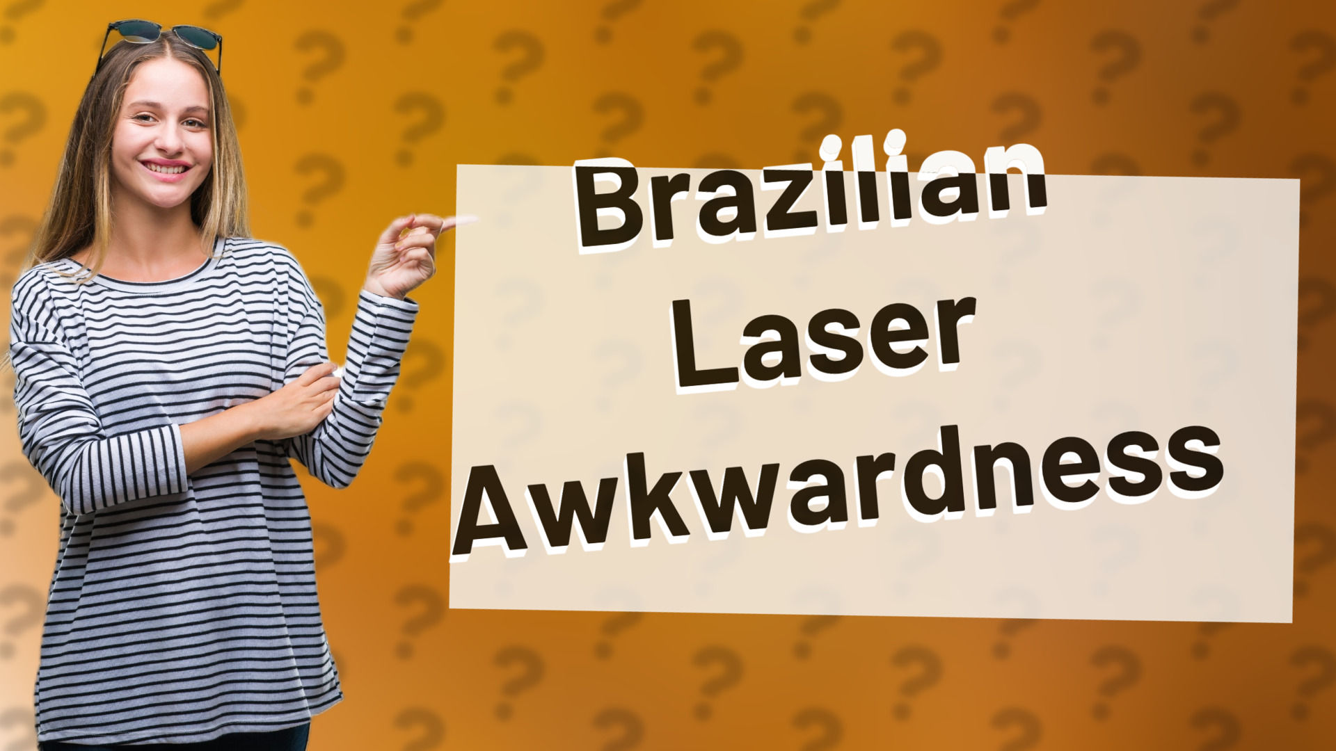 Brazilian Laser Awkwardness