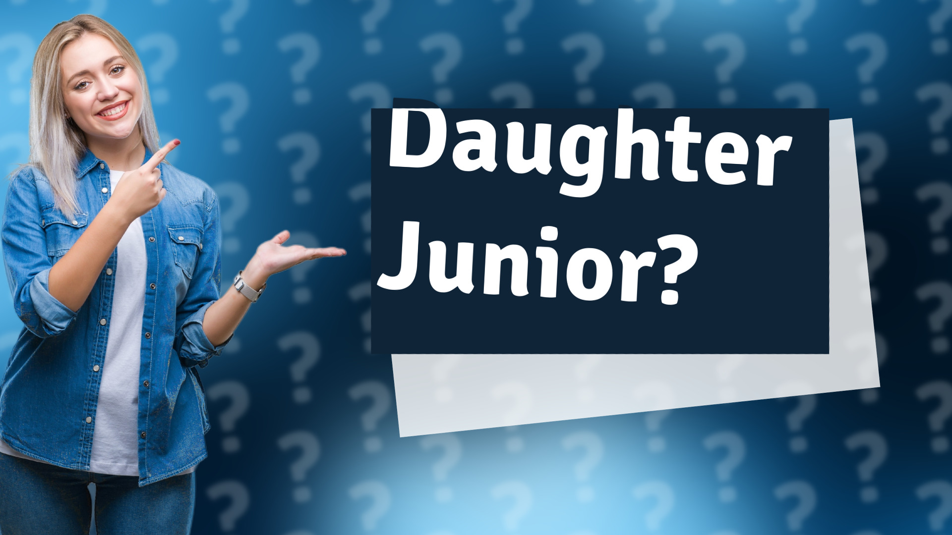 Daughter Junior?