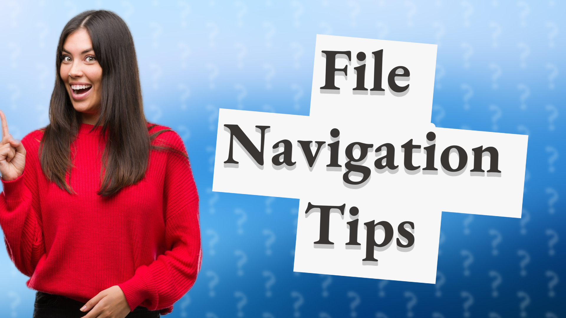 File Navigation Tips