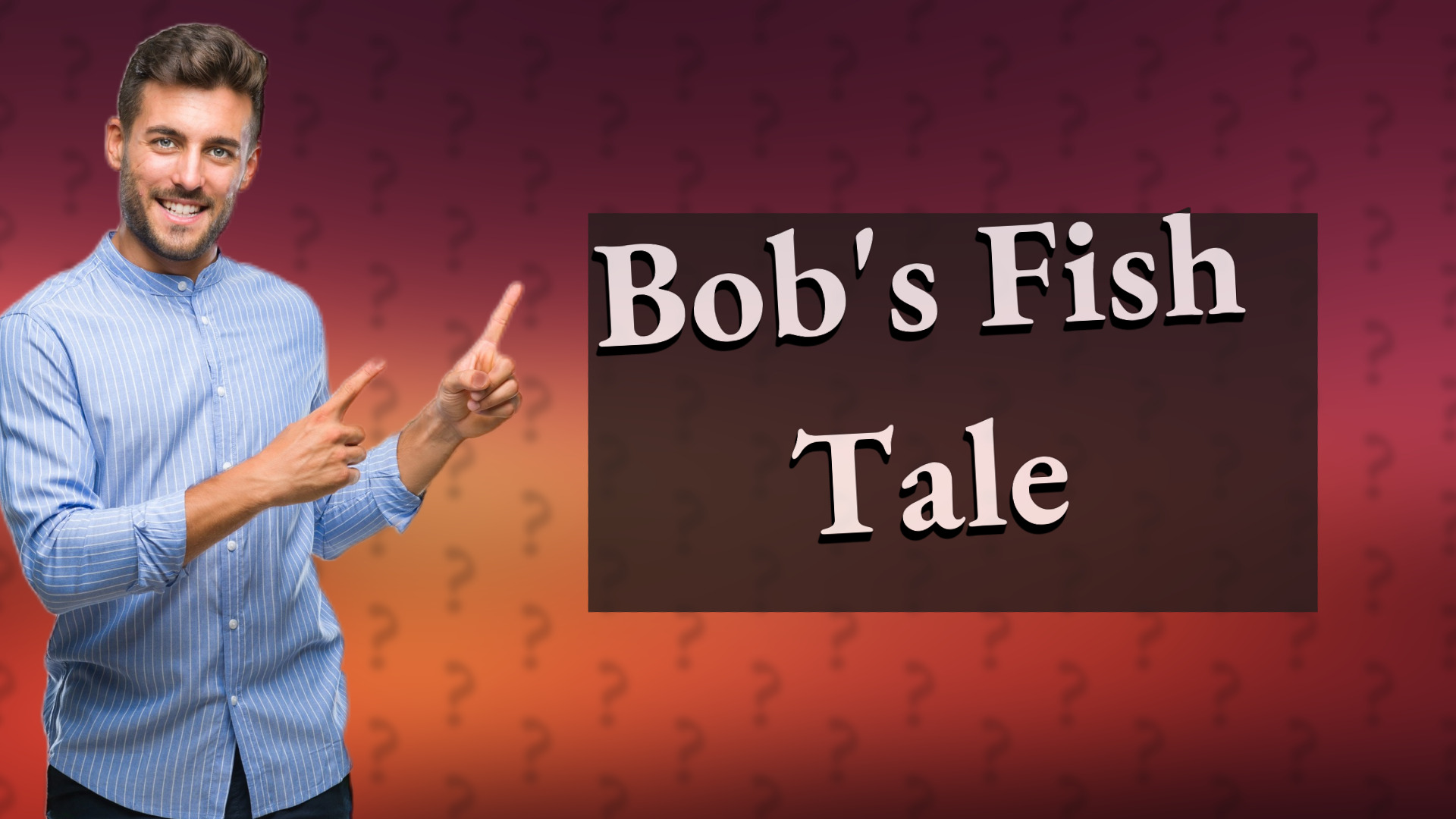 Bob's Fish Tale