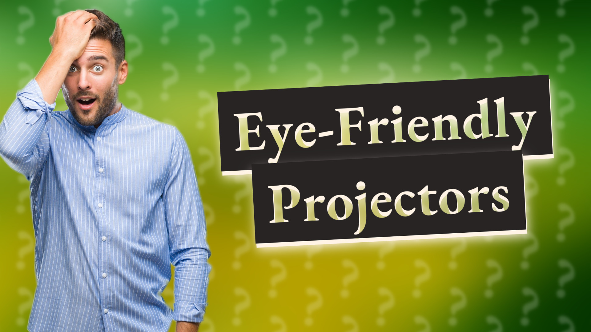 Eye-Friendly Projectors