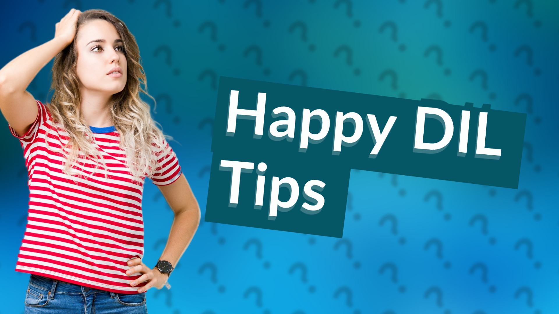 Happy DIL Tips