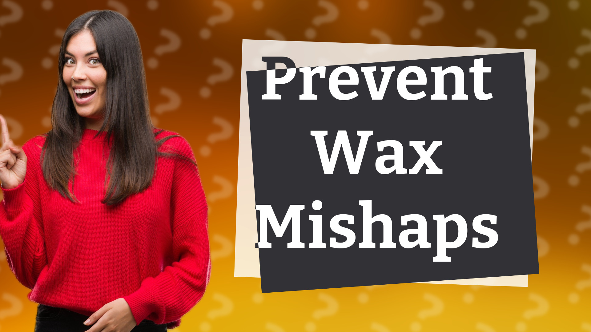 Prevent Wax Mishaps