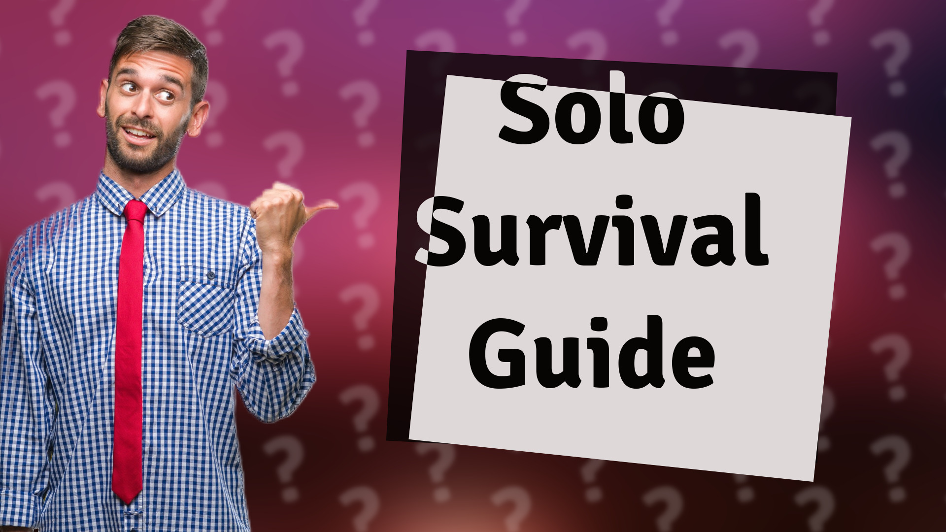 Solo Survival Guide