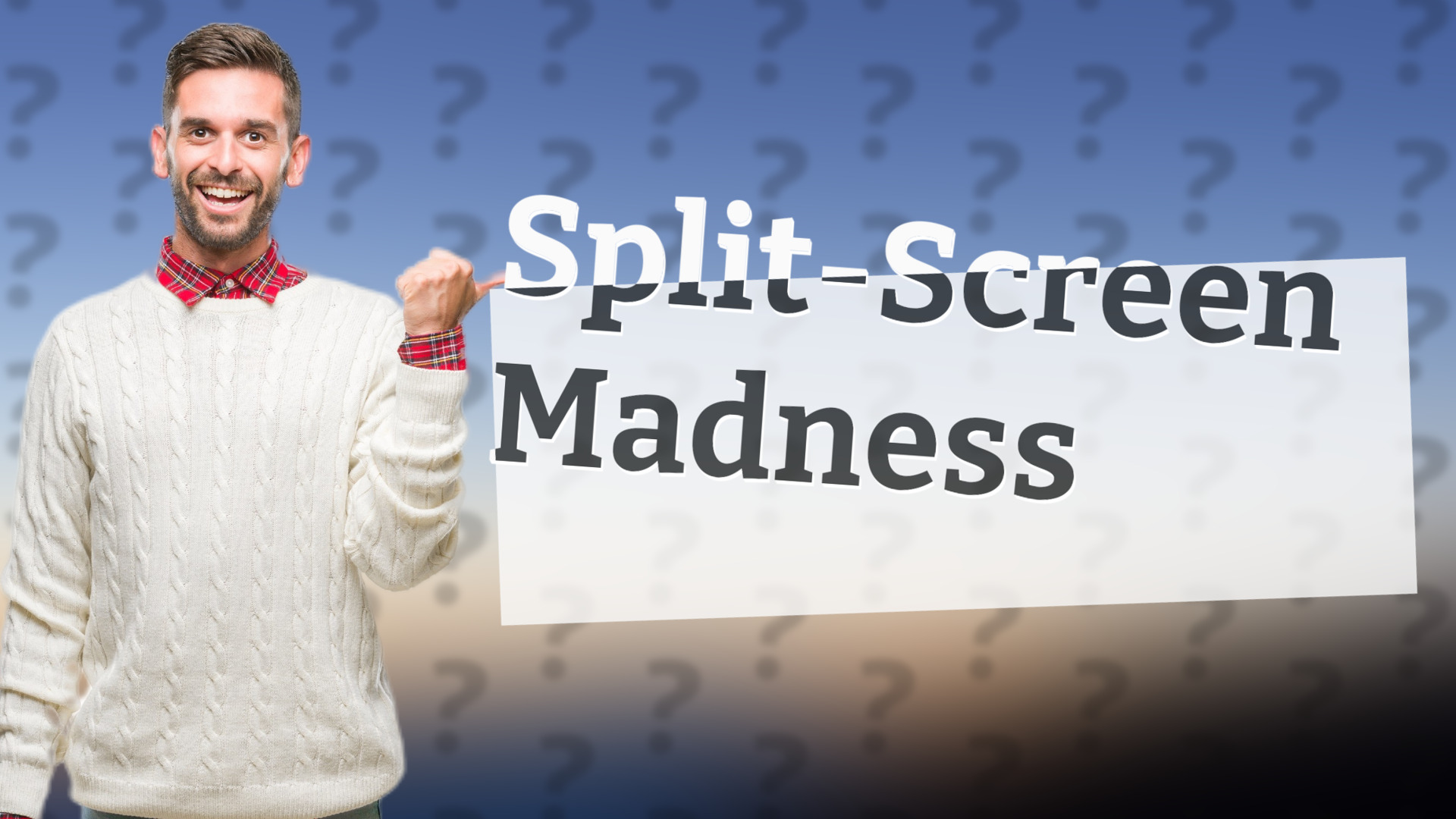 Split-Screen Madness