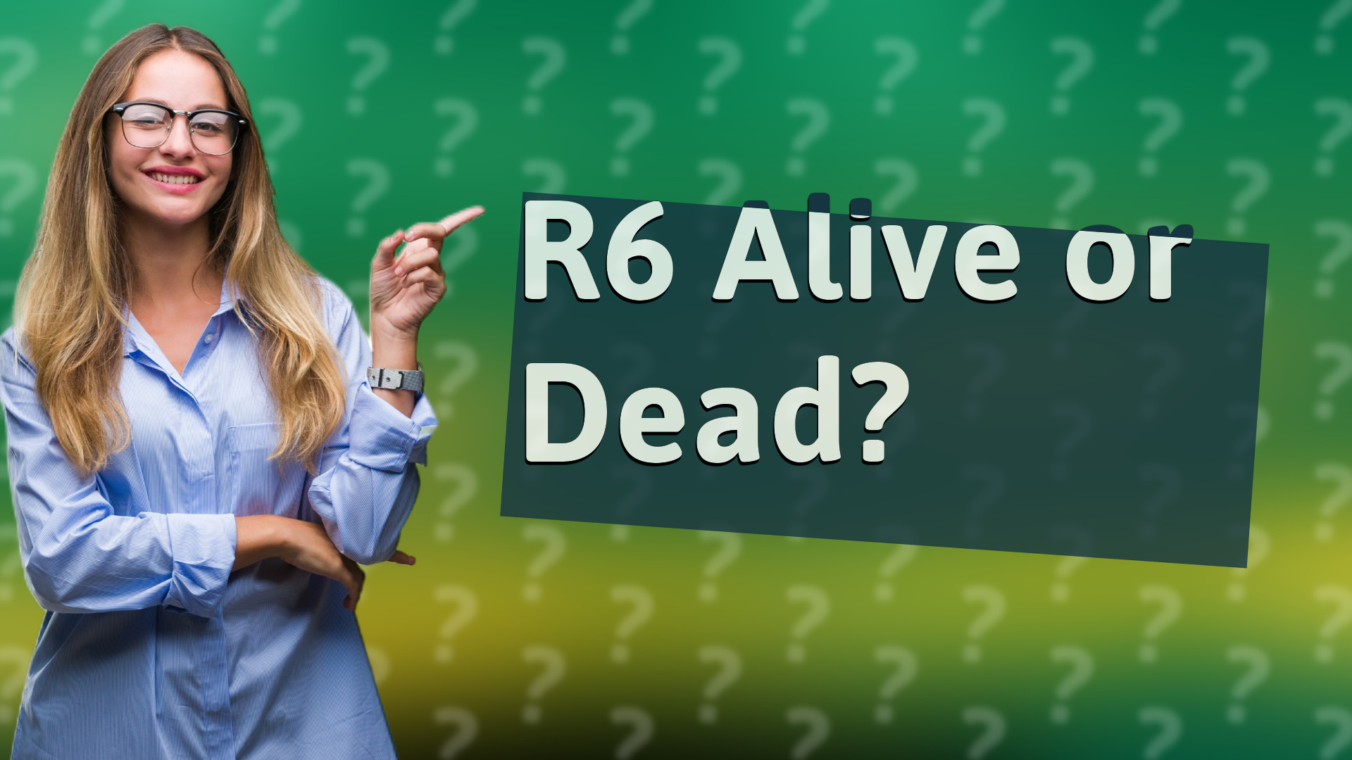 R6 Alive or Dead?
