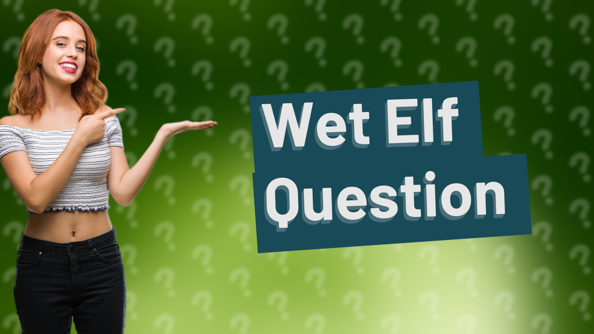 Wet Elf Question