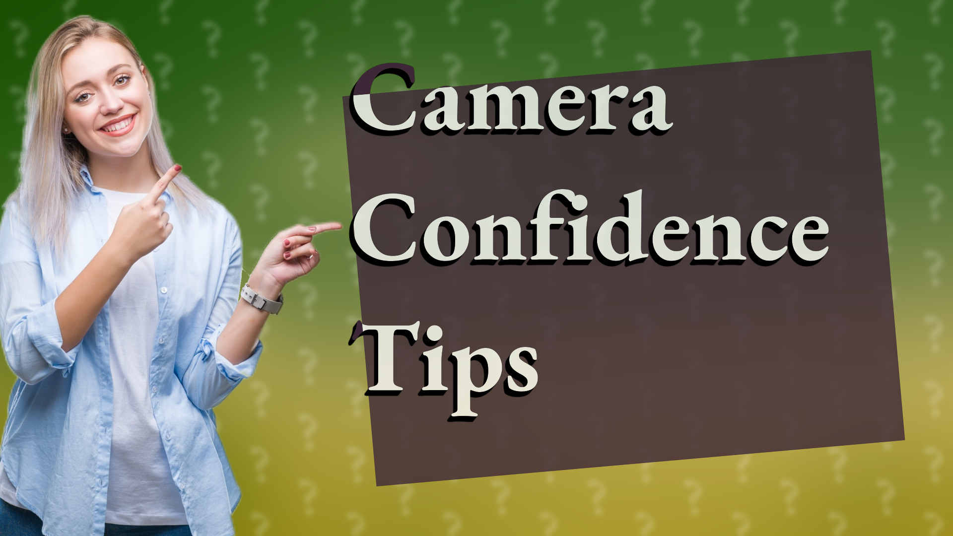 Camera Confidence Tips