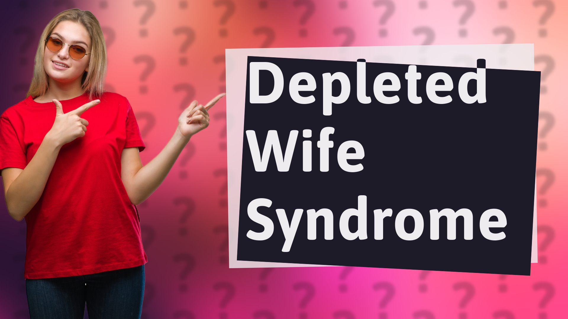 Depleted Wife Syndrome