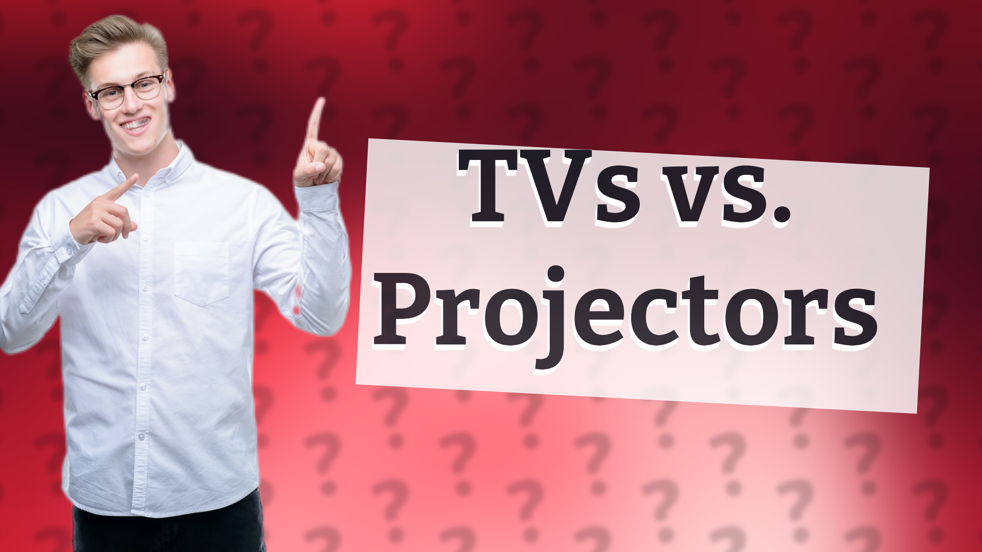 TVs vs. Projectors