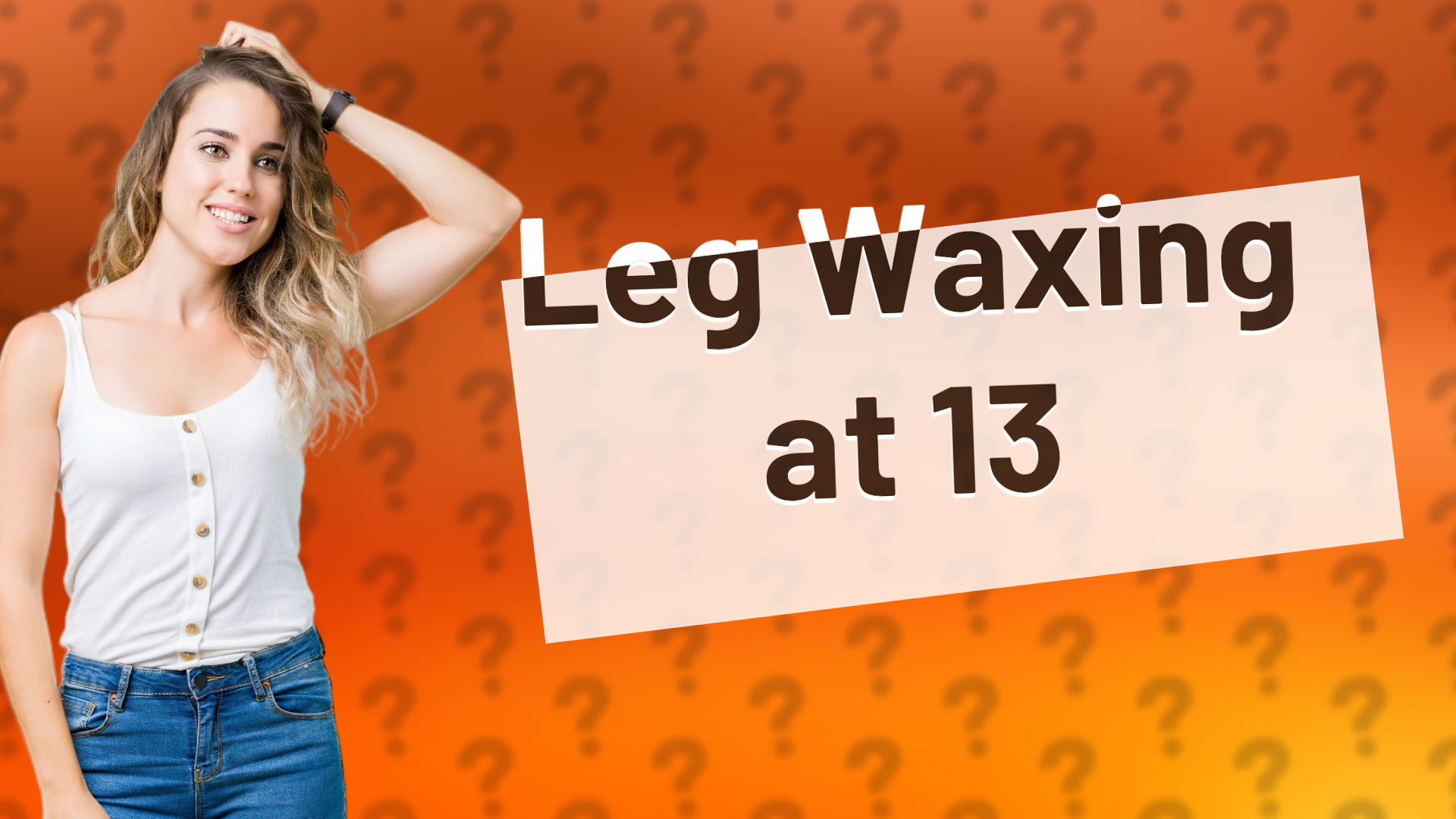 Leg Waxing at 13