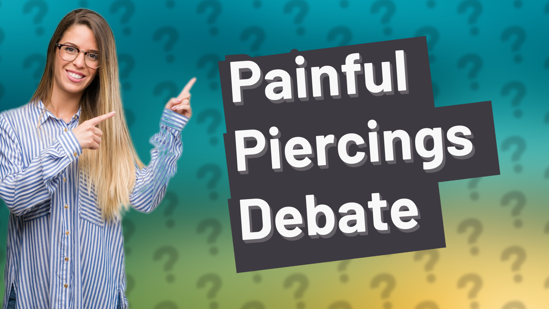 Painful Piercings Debate