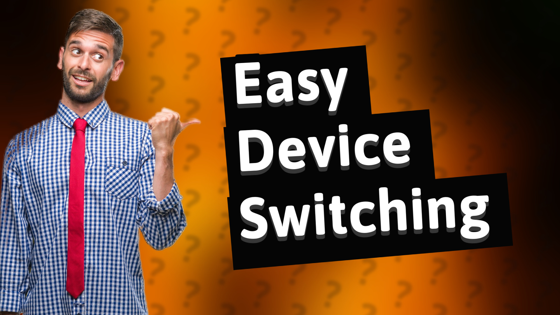 Easy Device Switching