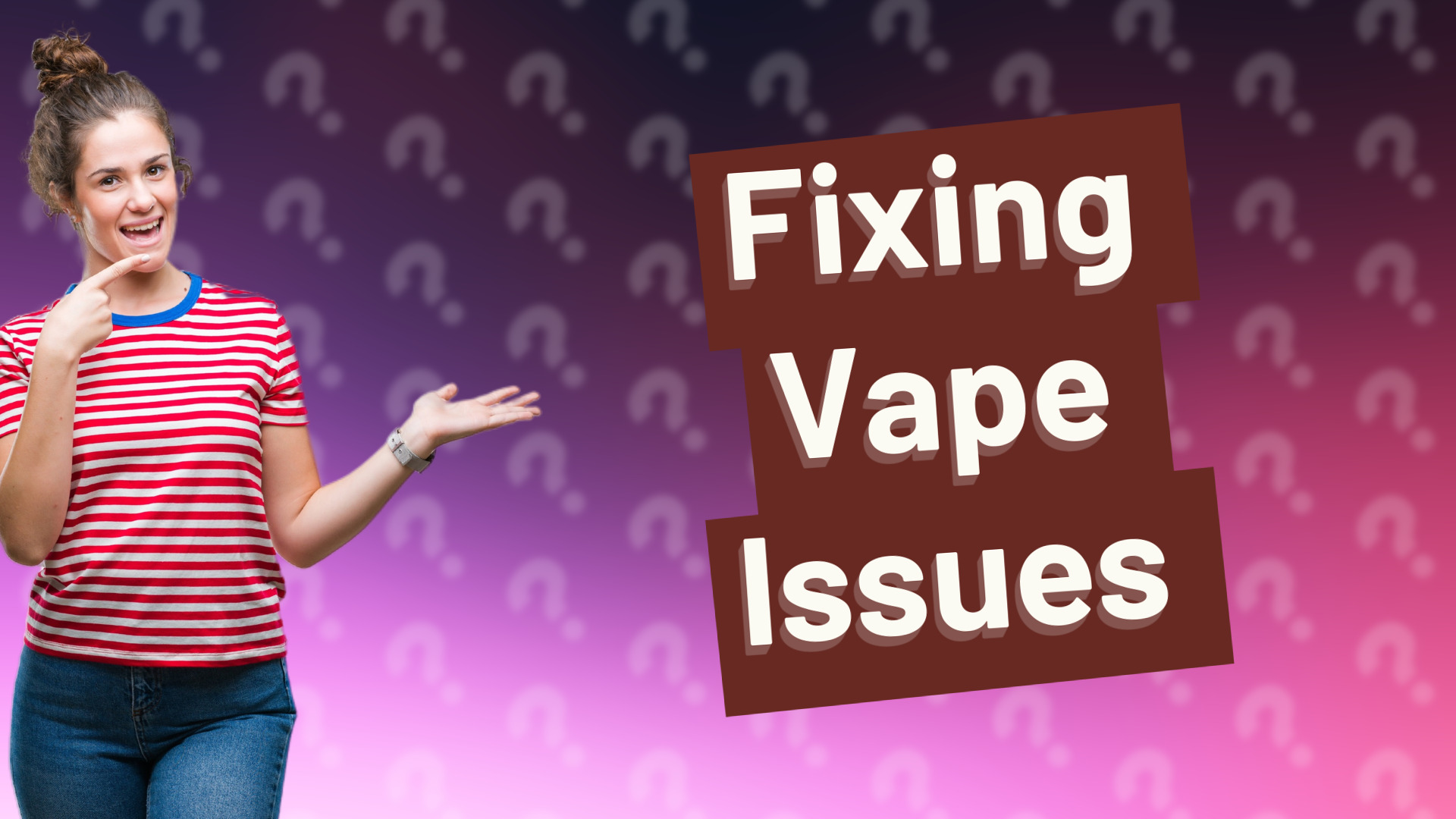 Fixing Vape Issues
