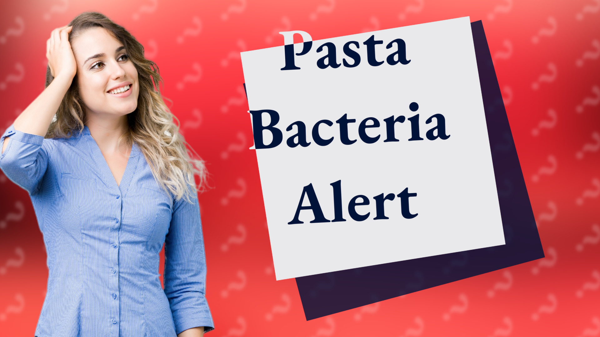 Pasta Bacteria Alert