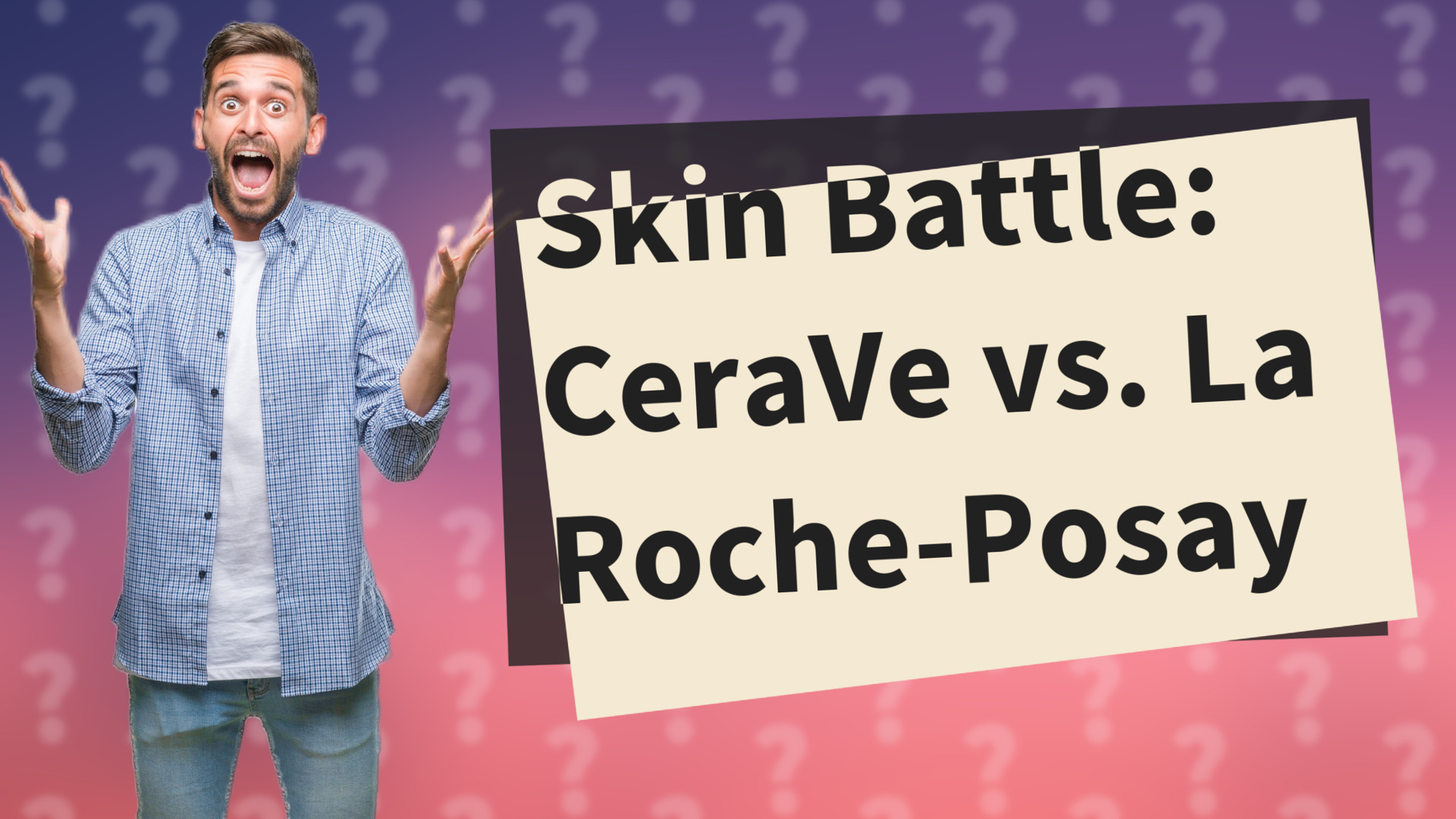 Skin Battle: CeraVe vs. La Roche-Posay