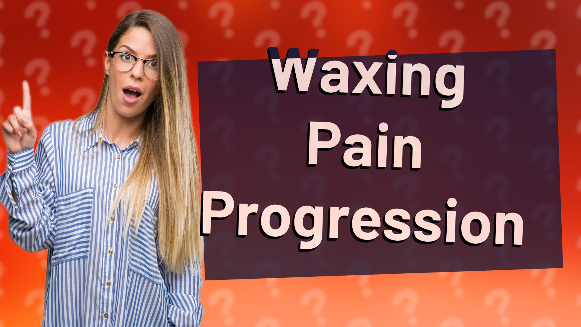 Waxing Pain Progression