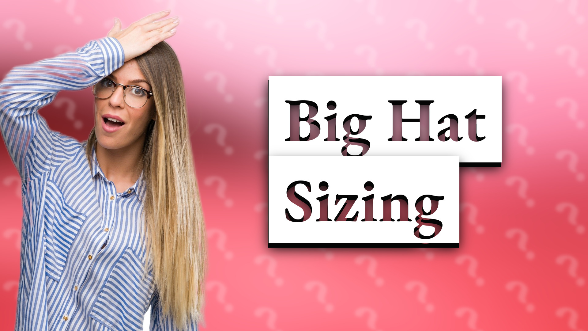 Big Hat Sizing