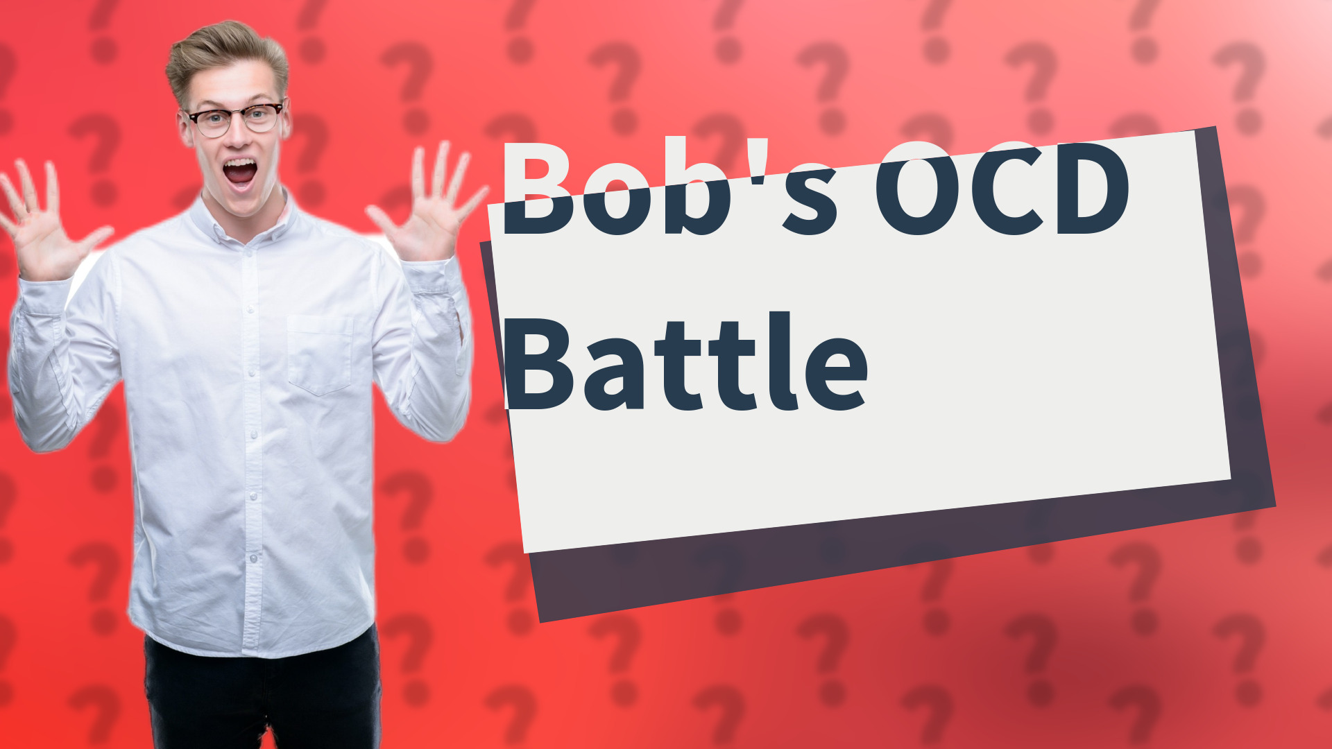 Bob's OCD Battle