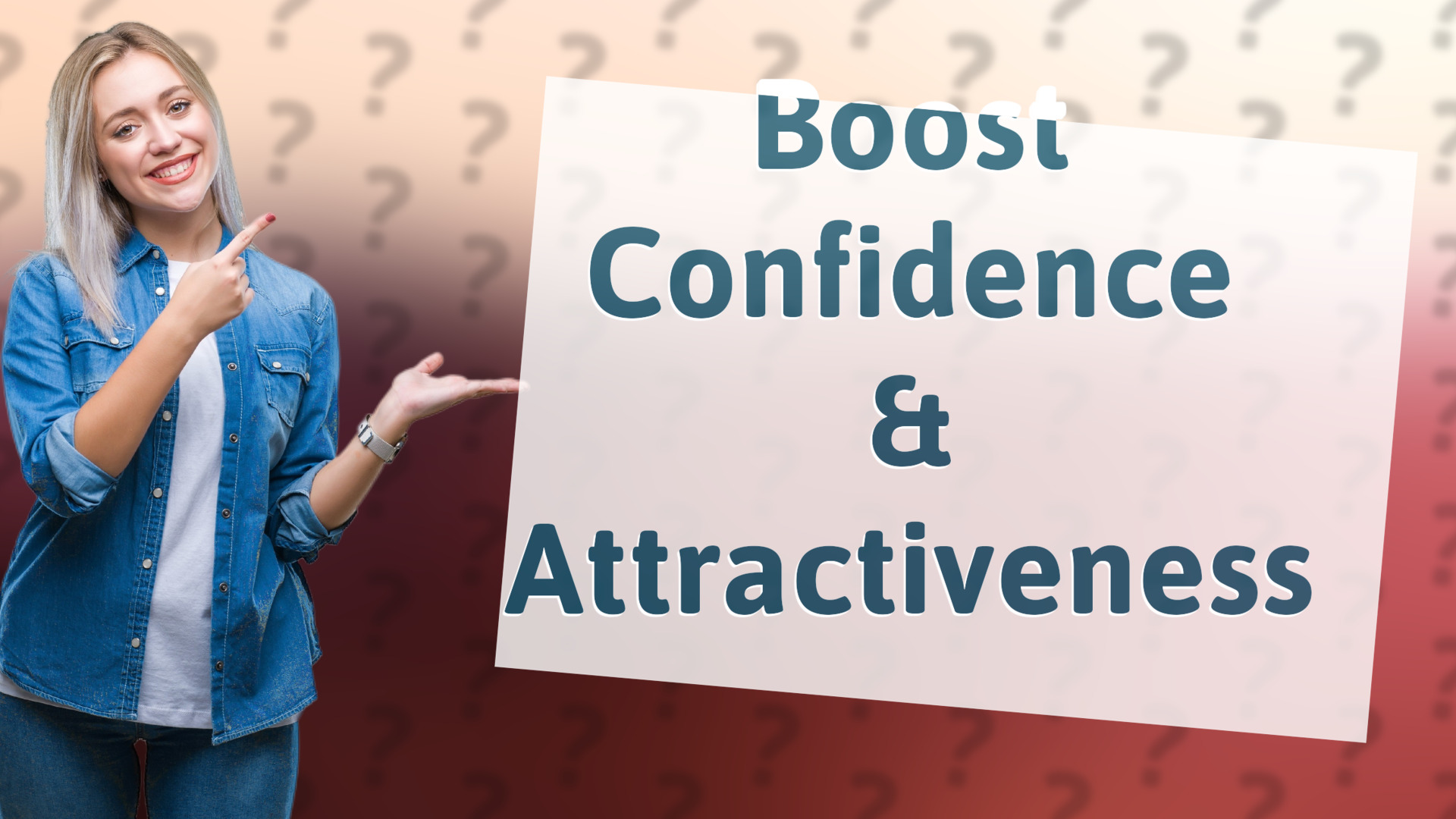 Boost Confidence & Attractiveness
