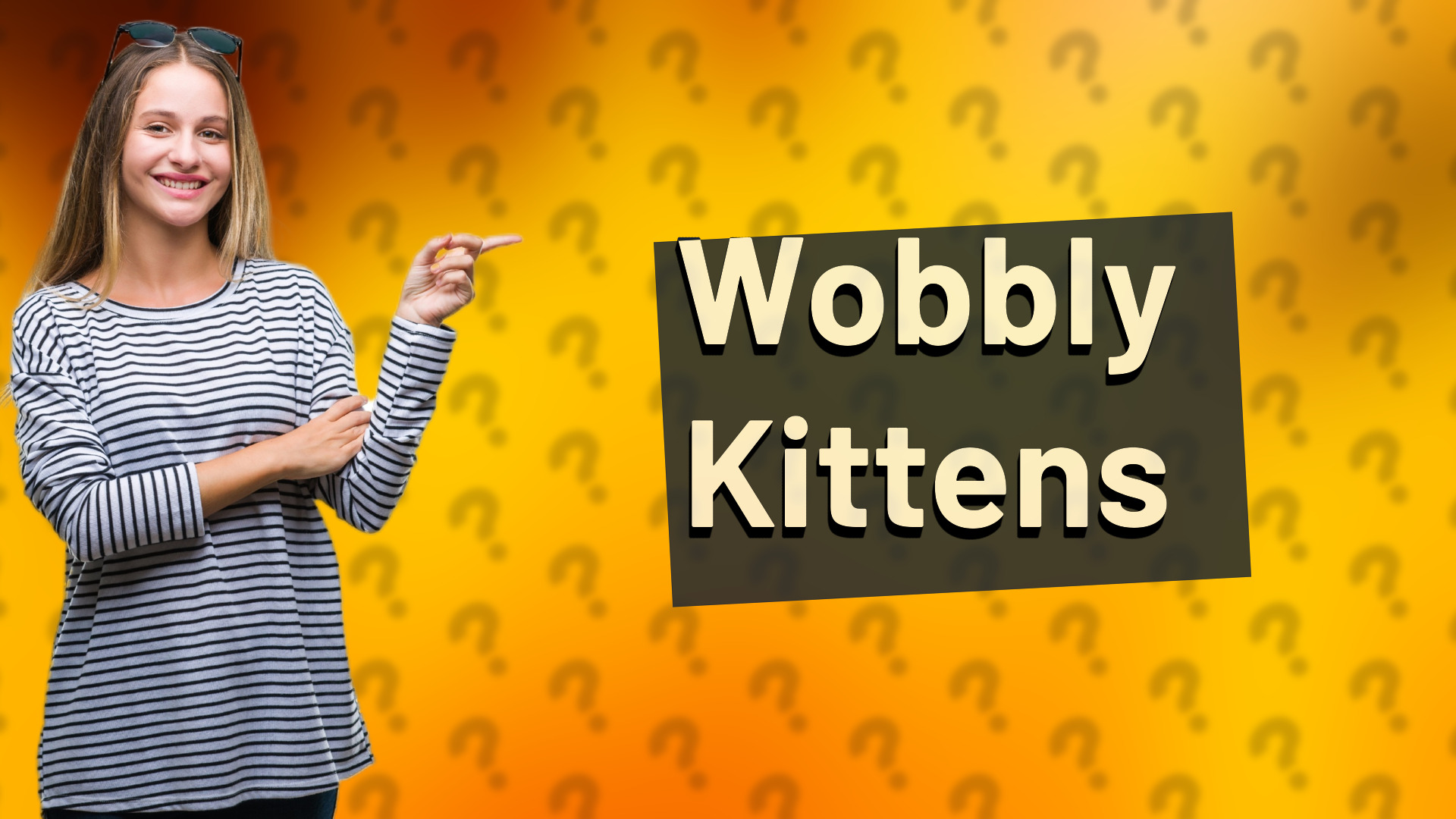 Wobbly Kittens