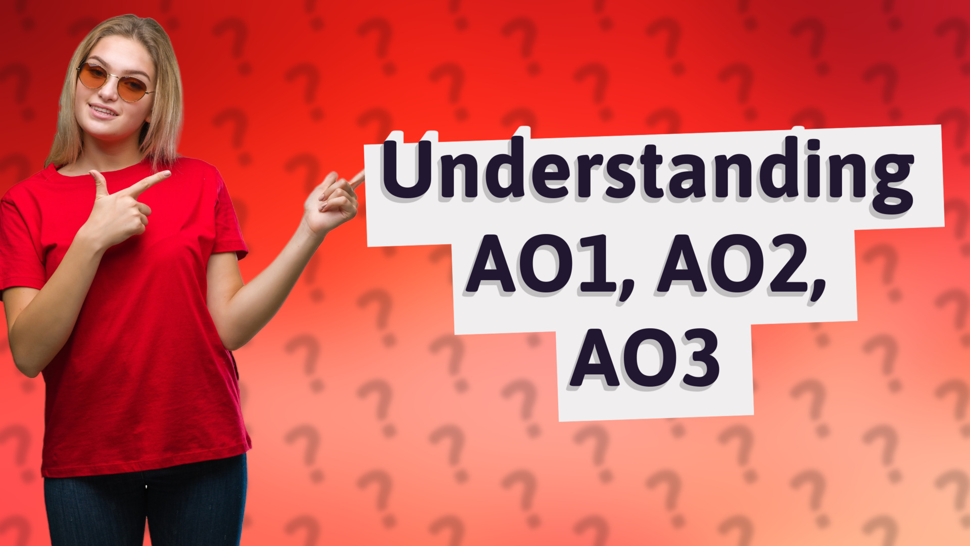 Understanding AO1, AO2, AO3