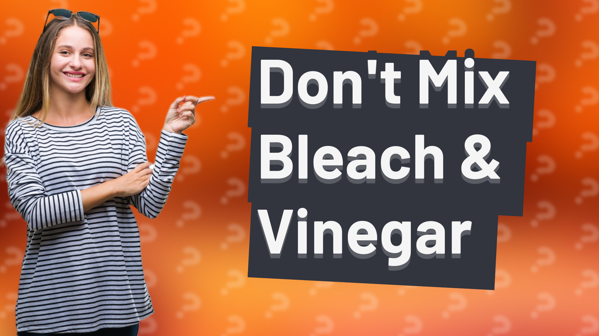 Don't Mix Bleach & Vinegar