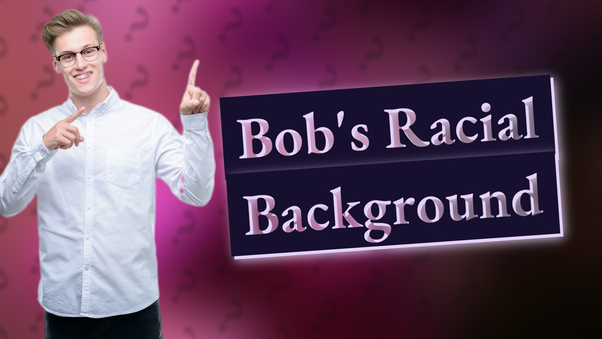 Bob's Racial Background