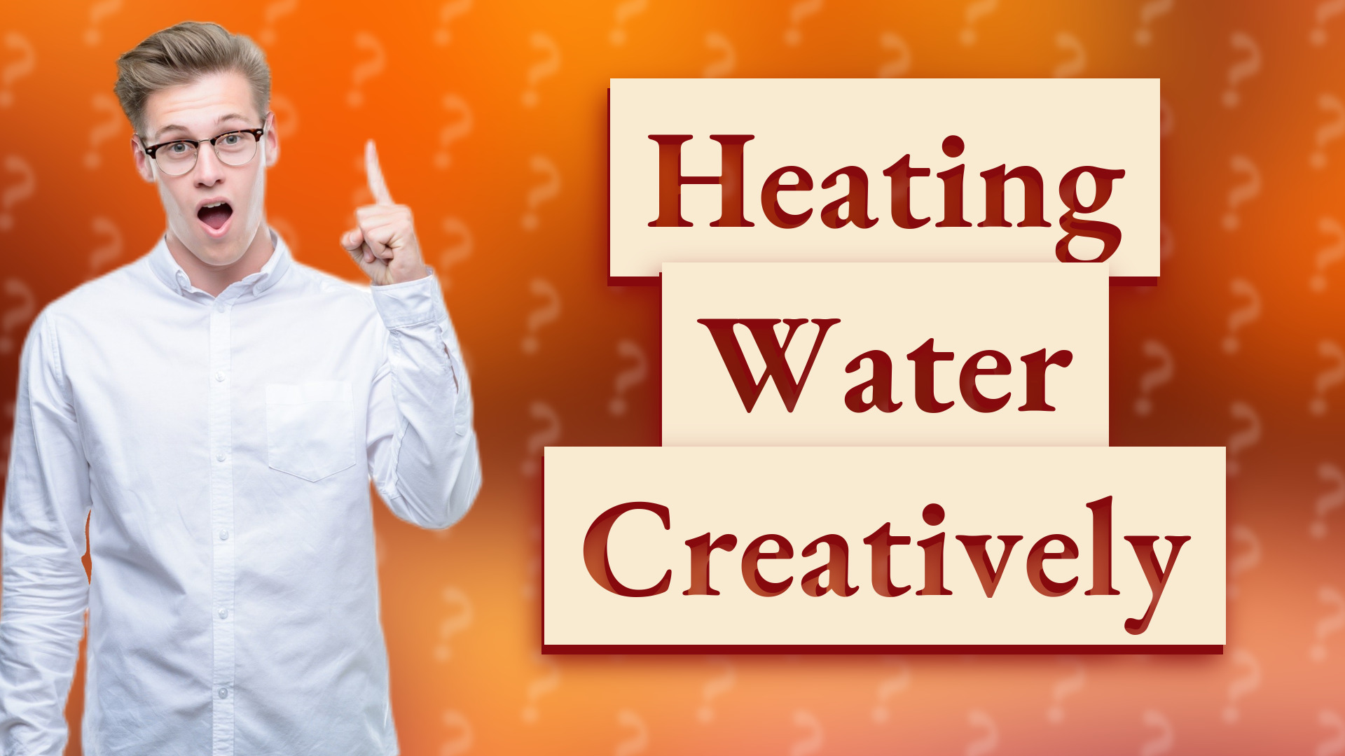 Heating Water Creatively