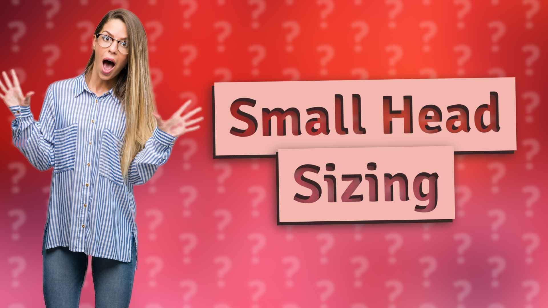 Small Head Sizing