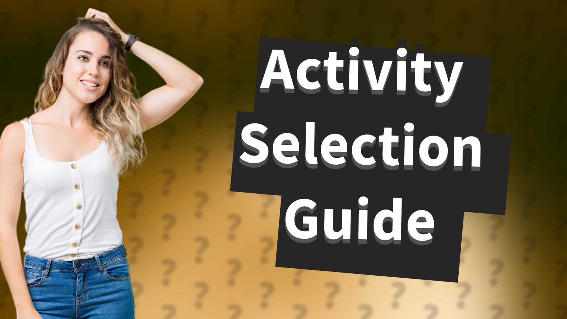 Activity Selection Guide