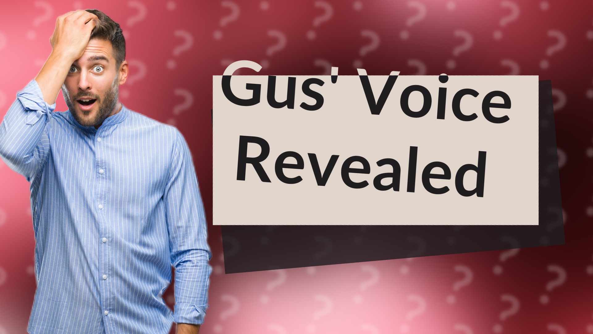 Gus' Voice Revealed