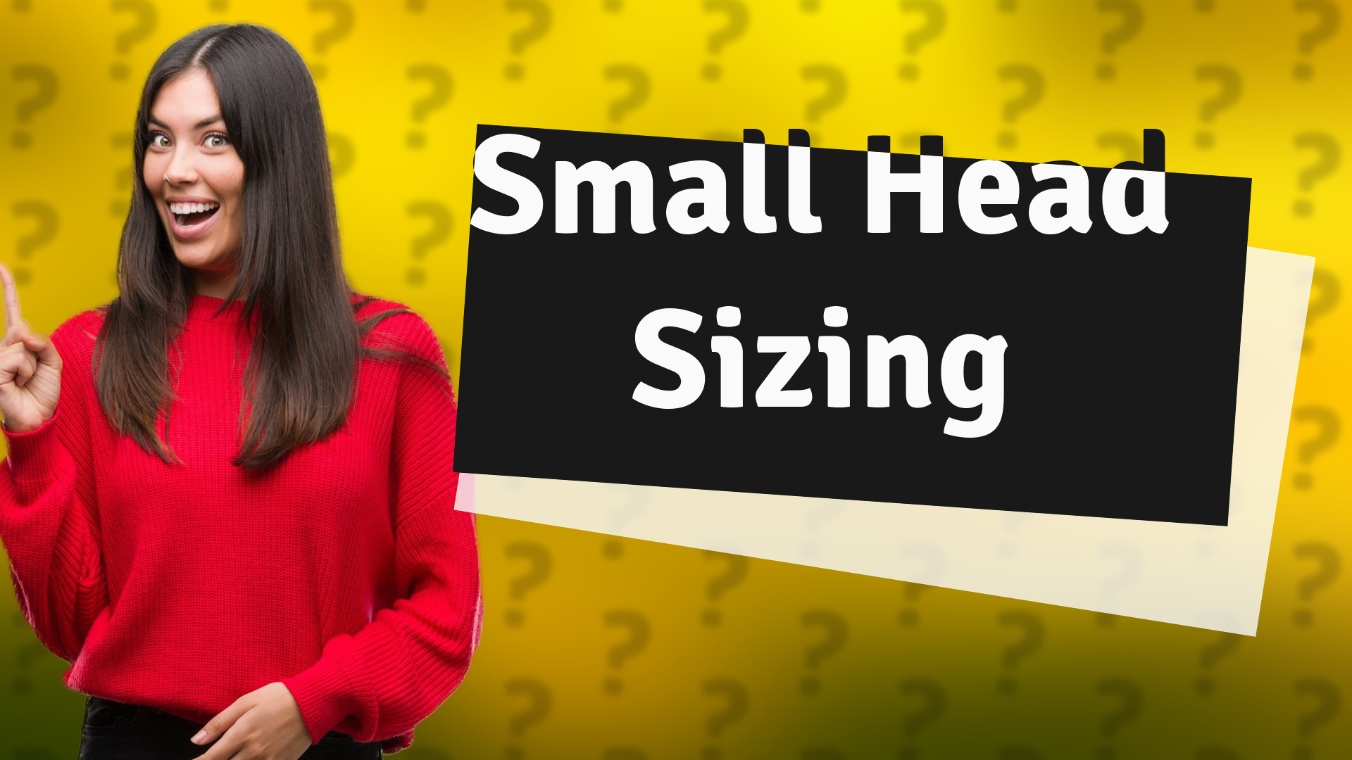 Small Head Sizing