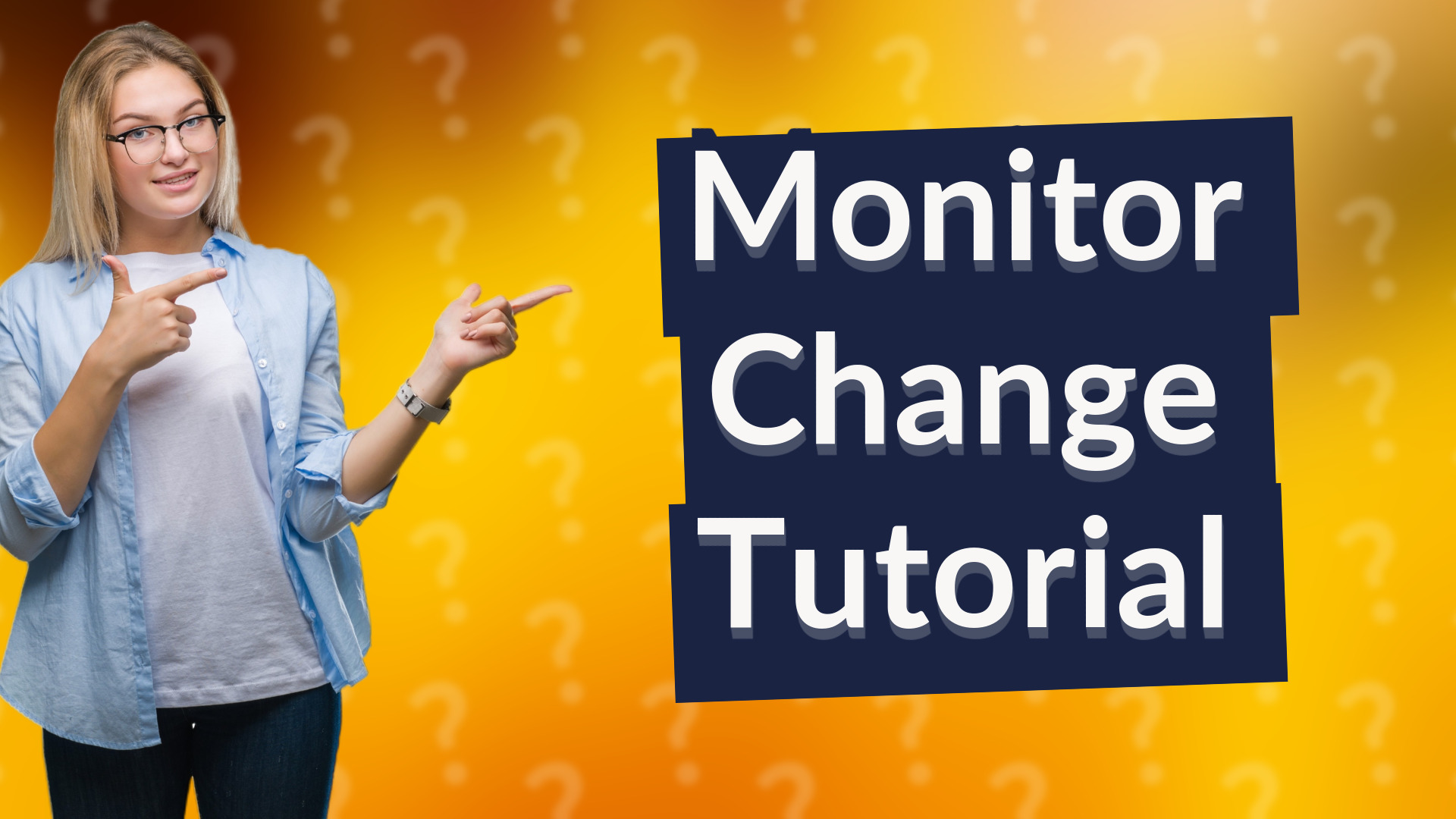 Monitor Change Tutorial